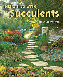 Designing With Succulents by Debra Lee Baldwin