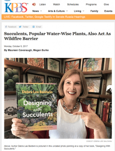 Listen to Debra’s <a href="http://www.kpbs.org/news/2017/oct/09/succulents-popular-water-wise-plants-also-act-wild/">KPBS Midday Edition interview</a> about trends in succulent design, waterwise gardening, and using succulents as a wildfire barrier.