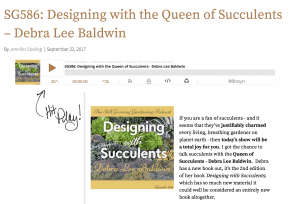 <a href="https://podyssey.fm/episode/id1390434-SG586%3A-Designing-with-the-Queen-of-Succulents-–-Debra-Lee-Baldwin-Still-GrowingA-Weekly-Gardening-Podcast">Enjoy an in-depth podcast interview with Debra. We suggest a long walk and ear buds—it’s 142 minutes!</a>
